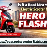 is it a good idea to buy an electric scooter like hero flash